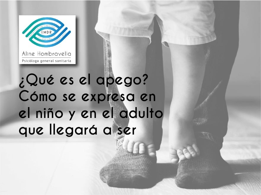 Aline Hombravella: Qué es el apego y cómo se expresea en el niño y en el adulto que llegará a ser