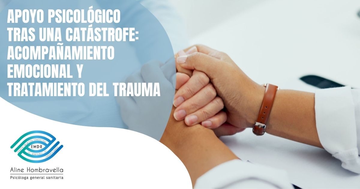 Apoyo psicológico tras una catástrofe: acompañamiento emocional y tratamiento del trauma